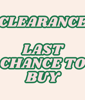 CLEARANCE - LAST CHANCE TO BUY